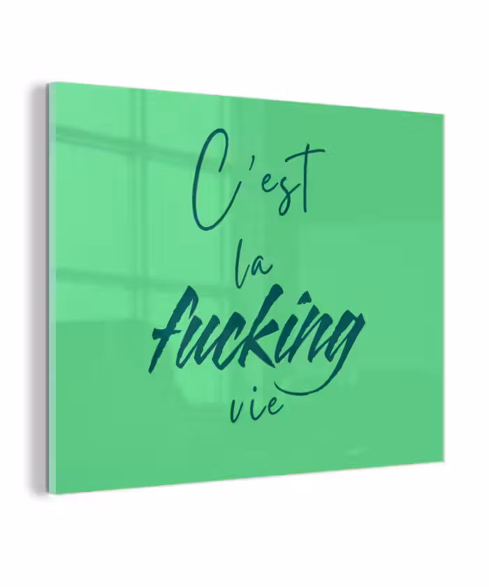 Glas schilderij - c'est la fucking vie - Groen - Penseelstijl