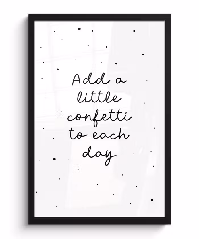 Poster met lijst - Quotes - Spreuken - Add a little confetti to each day - Meisje - Kinderen
