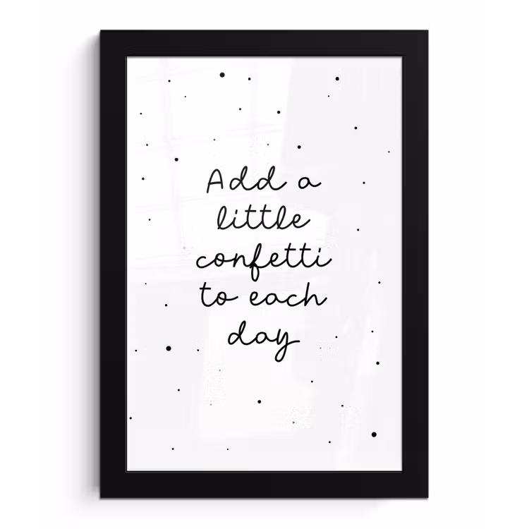 Poster met lijst - Quotes - Spreuken - Add a little confetti to each day - Meisje - Kinderen — 1