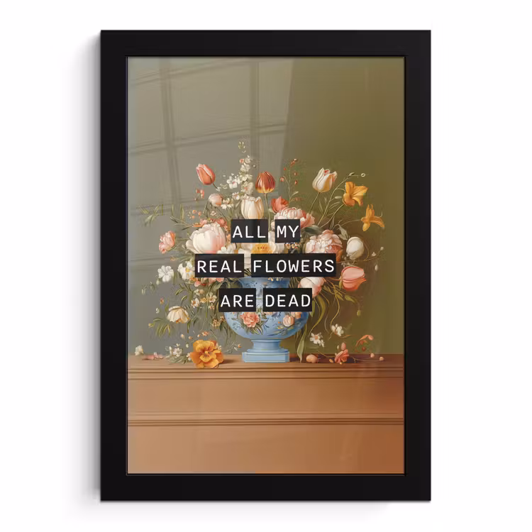 Poster met lijst - All my real flowers are dead — 1