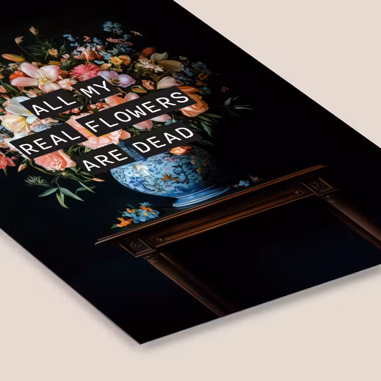 Poster met lijst - All my real flowers are dead stilleven — 7