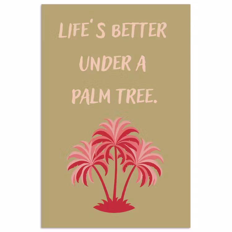 Poster – Life's Better Under A Palm Tree Beige