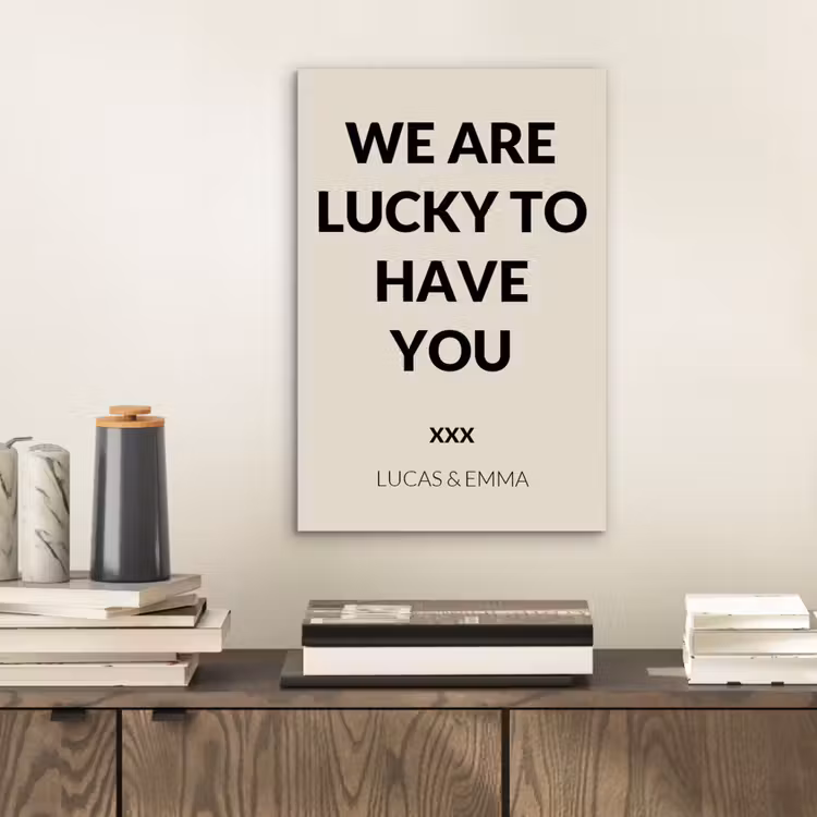 Aluminium schilderij - We Are Lucky To Have You — 2