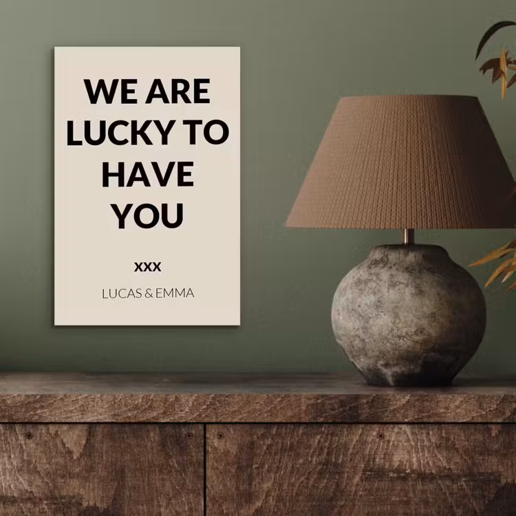 Aluminium schilderij - We Are Lucky To Have You — 3
