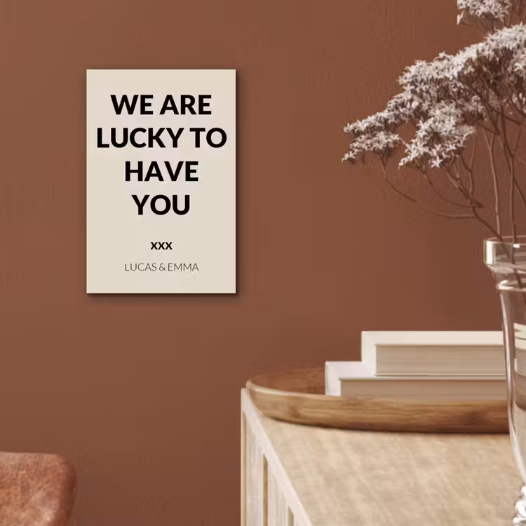 Aluminium schilderij - We Are Lucky To Have You — 5