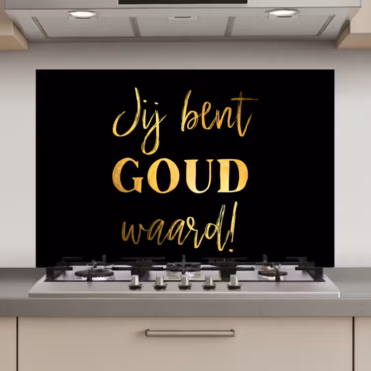 Spatscherm keuken - Spreuken - Jij bent goud waard - Quotes — 1
