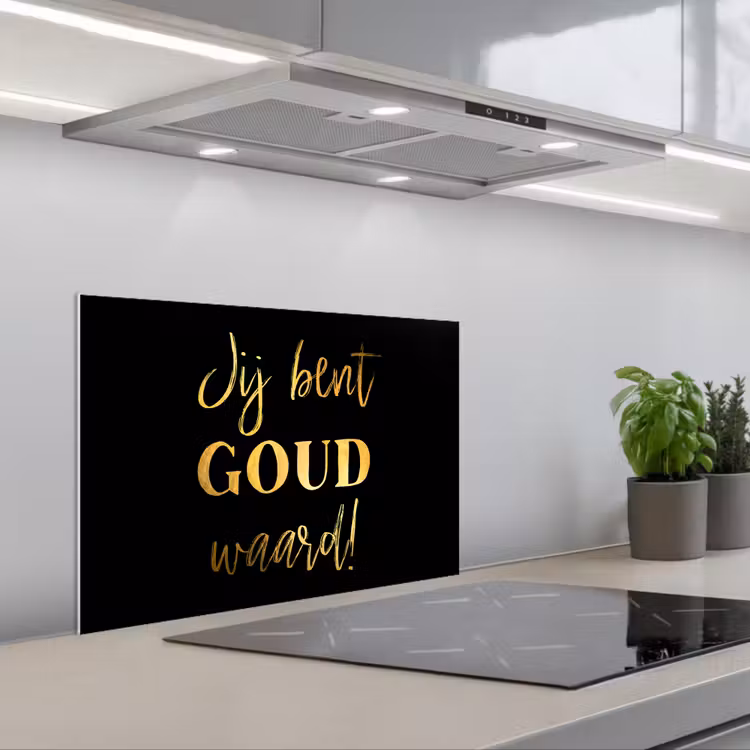 Spatscherm keuken - Spreuken - Jij bent goud waard - Quotes — 5