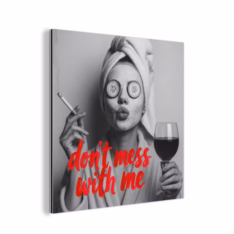 Aluminium schilderij - Don't mess with me - Wijn - Vrouw - Sigaret — 1
