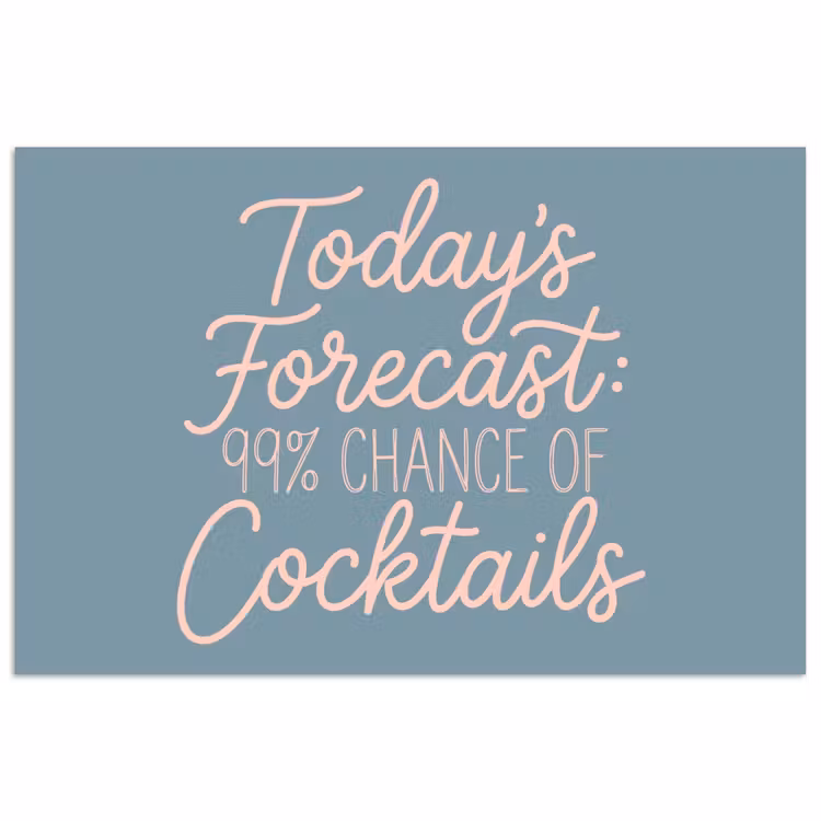Poster - Today's Forecast 99 Chance of Cocktails