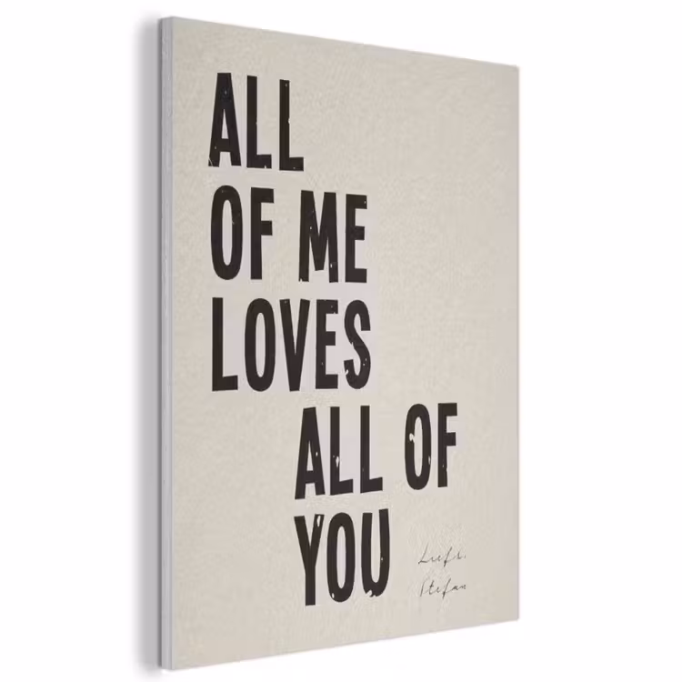 Akoestisch schilderij - All Of Me Loves All Of You — 1