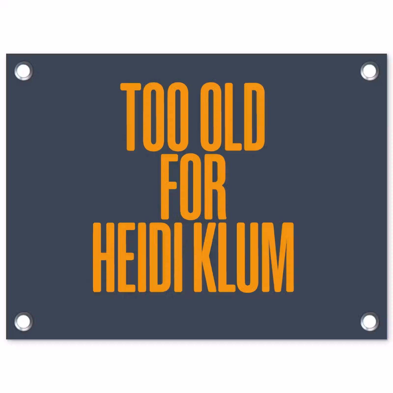 Tuinposter - Too old for heidi klum - Geel - Blauw — 1