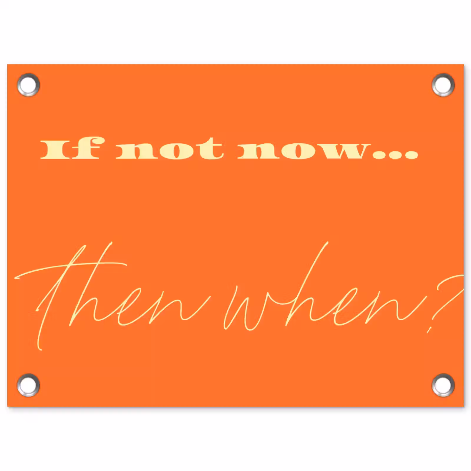 Tuinposter - If not now then when - Oranje - Geel - Levendig — 1