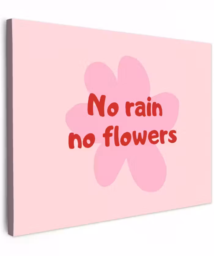 Canvas schilderij - No rain no flowers - Bloem - Roze